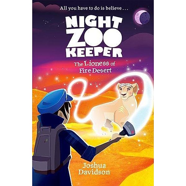 Davidson, J: Night Zookeeper: The Lioness of Fire Desert, Joshua Davidson, Giles Clare