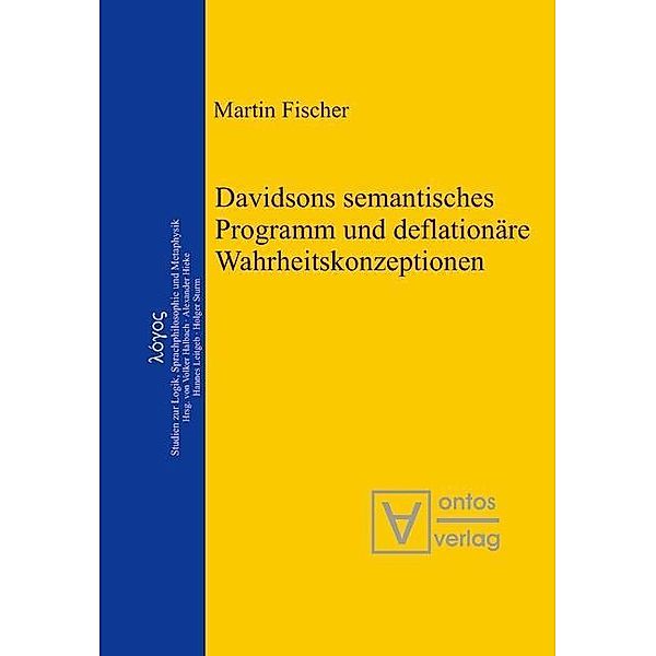 Davidsons semantisches Programm und deflationäre Wahrheitskonzeptionen / logos Bd.12, Martin Fischer