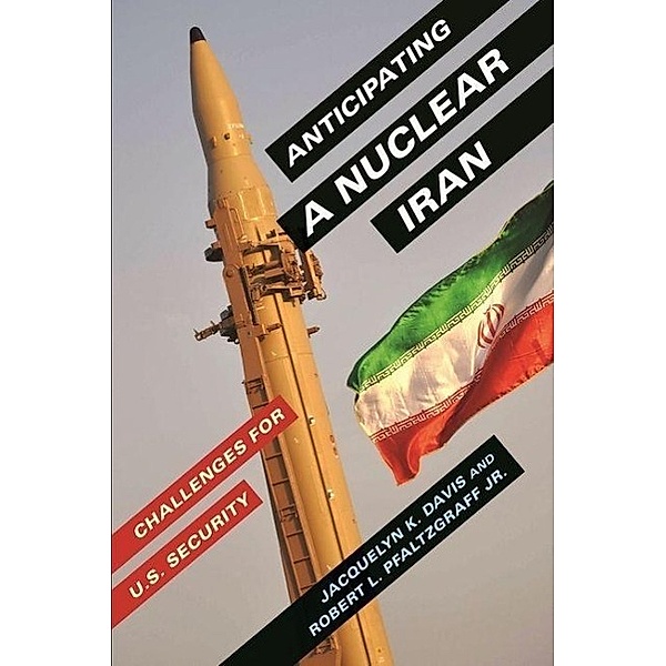 Davis, J: Anticipating a Nuclear Iran, Jacquelyn K Davis, Robert L. Pfaltzgraff