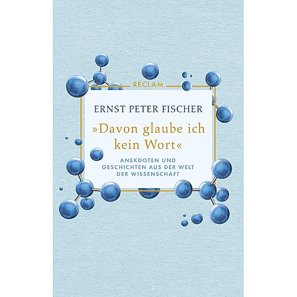 Davon glaube ich kein Wort. Anekdoten und Geschichten aus der Welt der Wissenschaft, Ernst Peter Fischer