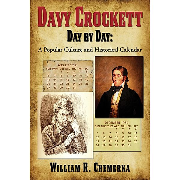 Davy Crockett Day by Day: A Popular Culture and Historical Calendar, William R. Chemerka