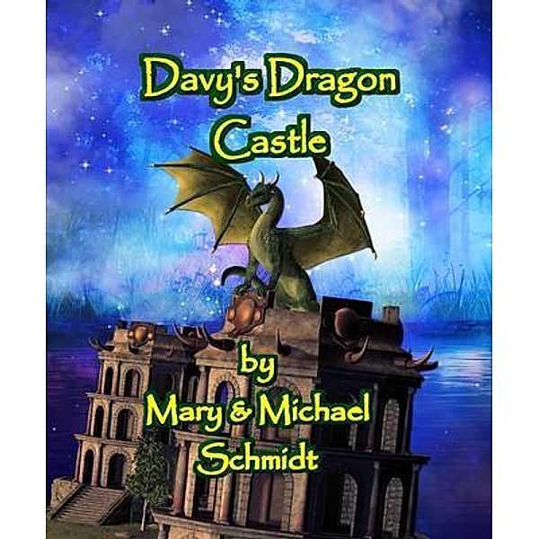 Davy's Dragon Castle / M. Schmidt Productions, Mary Schmidt