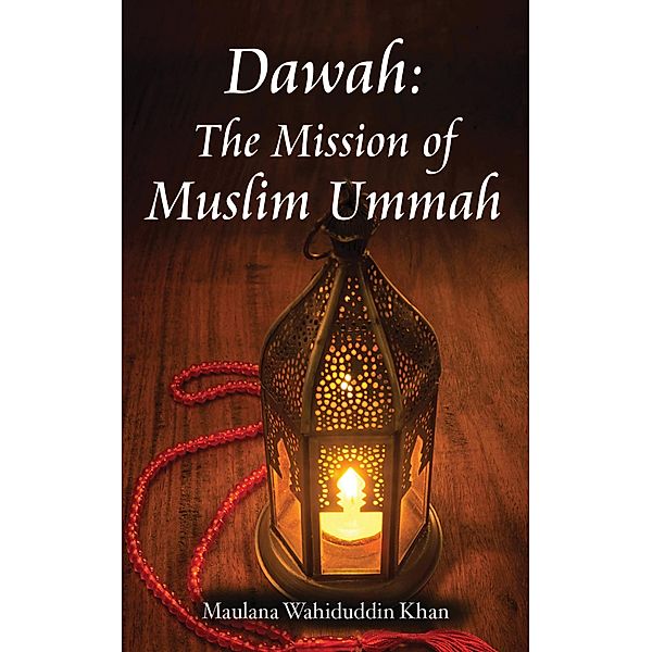 Dawah: The Mission of Muslim Ummah, Maulana Wahiduddin Khan