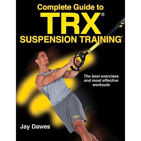 Dawes, J: Complete Guide to TRX Suspension Training, Jay Dawes