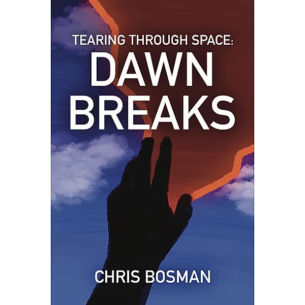 Dawn Breaks (Tearing Through Space, #3) / Tearing Through Space, Chris Bosman