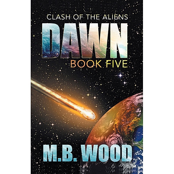 Dawn (Clash of the Aliens, #5) / Clash of the Aliens, M. B. Wood