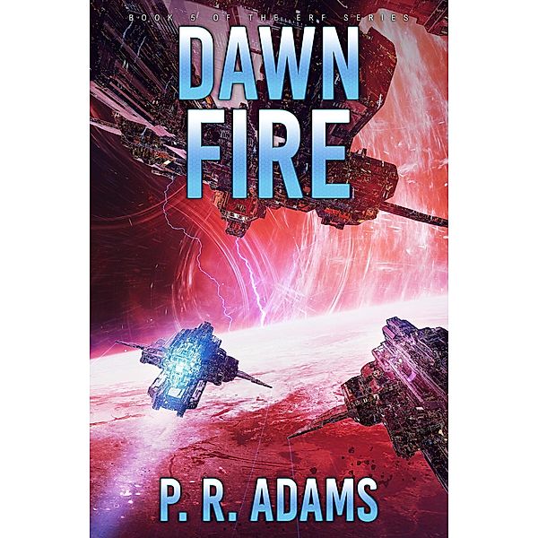 Dawn Fire (Elite Response Force, #5) / Elite Response Force, P R Adams