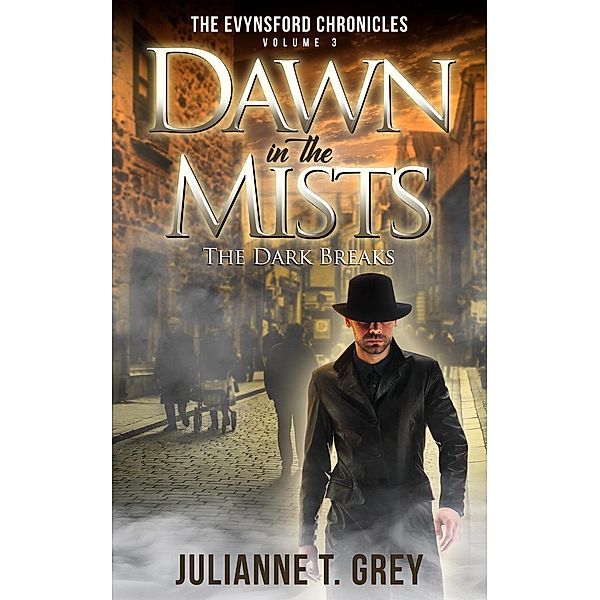 Dawn in the Mists - The Dark Breaks (The Evynsford Chronicles, #3), Julianne T. Grey