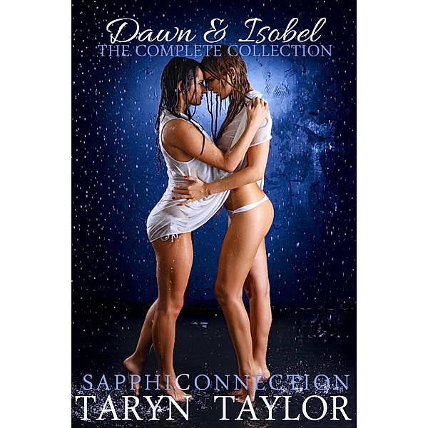 Dawn & Isobel: The Complete Collection (Lesbian Erotica) / SapphiConnection, Taryn Taylor