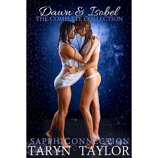 Dawn & Isobel: The Complete Collection (Lesbian Erotica) / SapphiConnection, Taryn Taylor