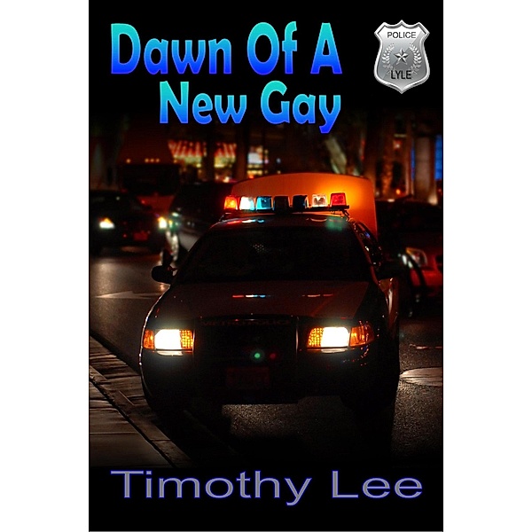 Dawn Of A New Gay (Lyle: A Gay Love Story, #4) / Lyle: A Gay Love Story, Tmothy Lee