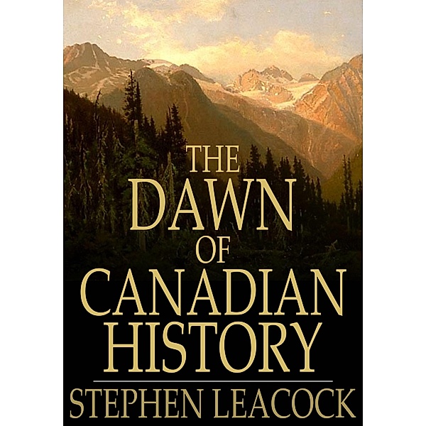 Dawn of Canadian History / The Floating Press, Stephen Leacock
