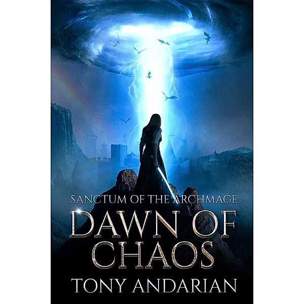 Dawn of Chaos (Sanctum of the Archmage, #1) / Sanctum of the Archmage, Tony Andarian