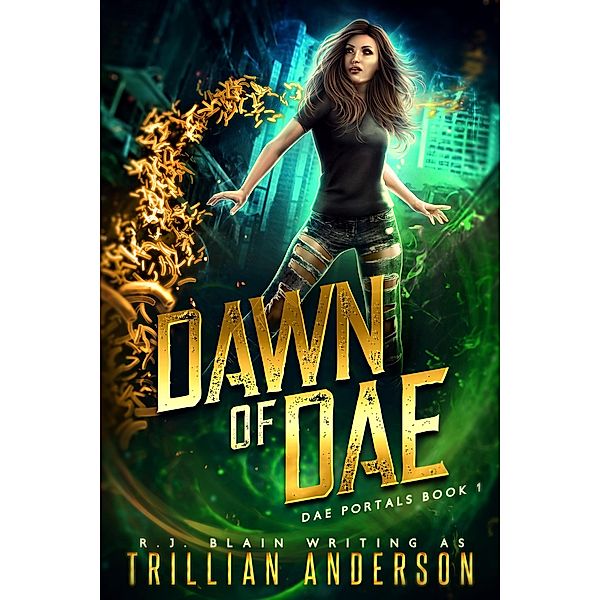 Dawn of Dae (Dae Portals, #1) / Dae Portals, R. J. Blain, Trillian Anderson