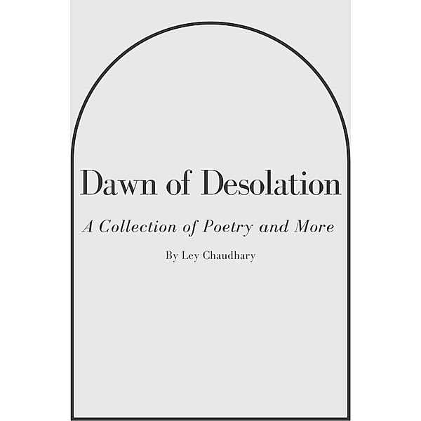 Dawn of Desolation (Poetic Expression, #1) / Poetic Expression, Ley Chaudhary