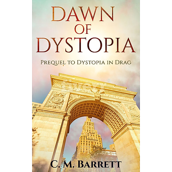 Dawn of Dystopia: Prequel to Dystopia in Drag, C. M. Barrett