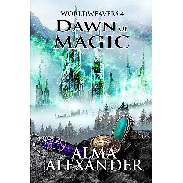 Dawn of Magic (Worldweavers, #4) / Worldweavers, Alma Alexander