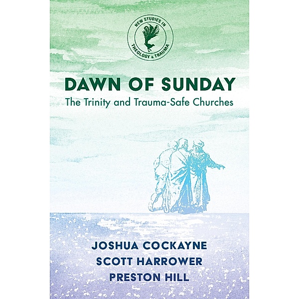 Dawn of Sunday / New Studies in Theology and Trauma, Joshua Cockayne, Scott Harrower, Preston Hill