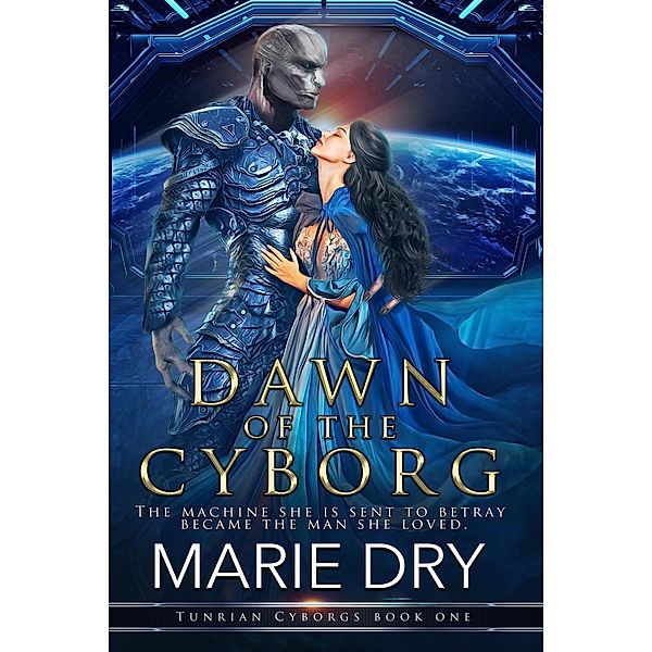 Dawn of the Cyborg (Tunrian Cyborgs, #1) / Tunrian Cyborgs, Marie Dry