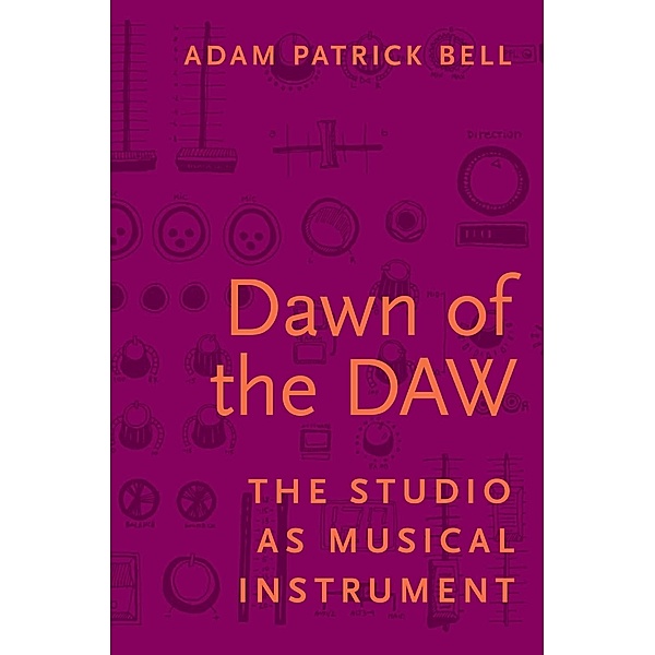 Dawn of the DAW, Adam Patrick Bell