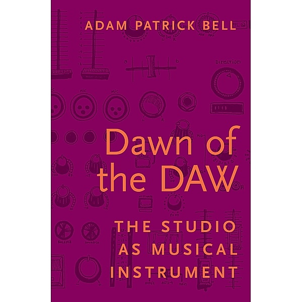 Dawn of the DAW, Adam Patrick Bell