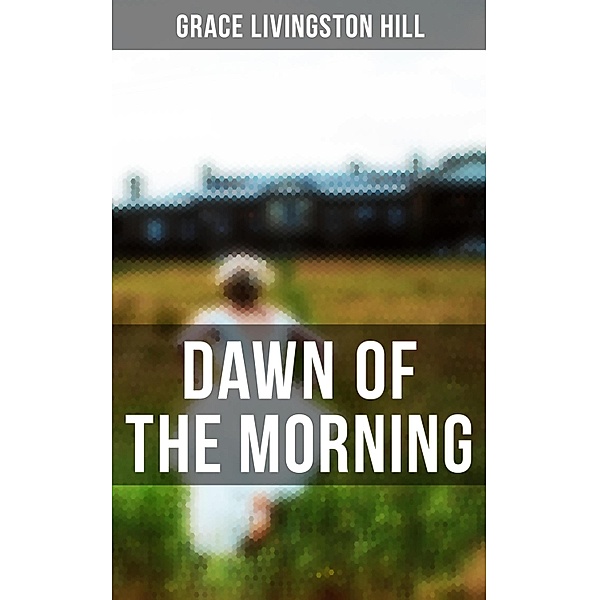Dawn of the Morning, Grace Livingston Hill
