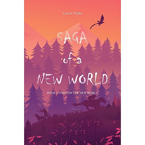 Dawn of the New World (Saga of a New World, #1) / Saga of a New World, Louis F. Krahn