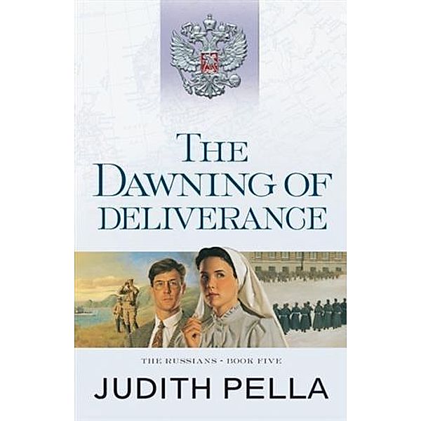 Dawning of Deliverance (The Russians Book #5), Judith Pella