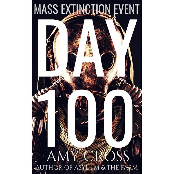 Day 100 (Mass Extinction Event, #6) / Mass Extinction Event, Amy Cross