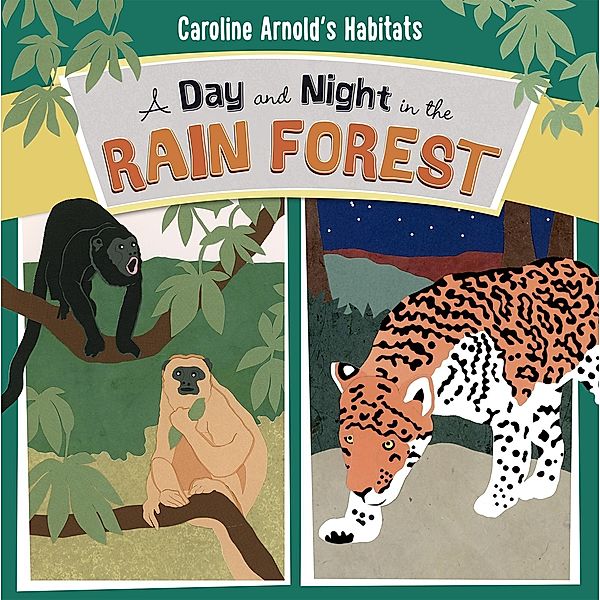 Day and Night in the Amazon Rainforest / Raintree Publishers, Caroline Arnold