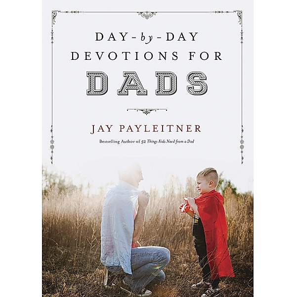Day-by-Day Devotions for Dads, Jay Payleitner
