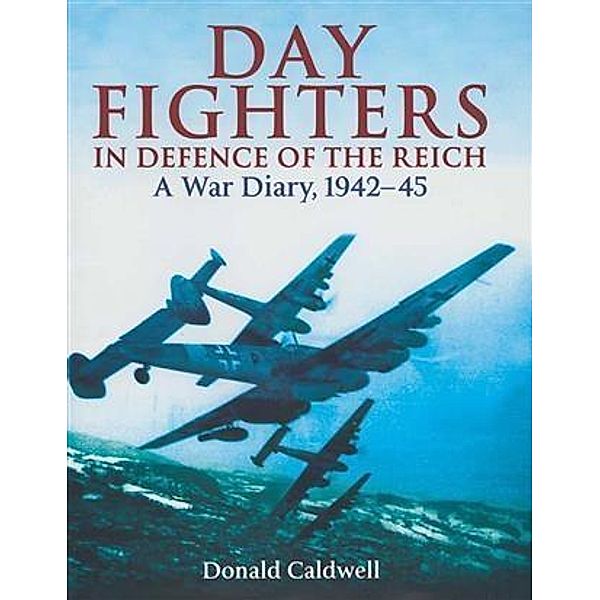 Day Fighters in Defence of Reich, Donald Caldwell