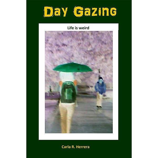 Day Gazing: Weird Shorts, Carla Herrera