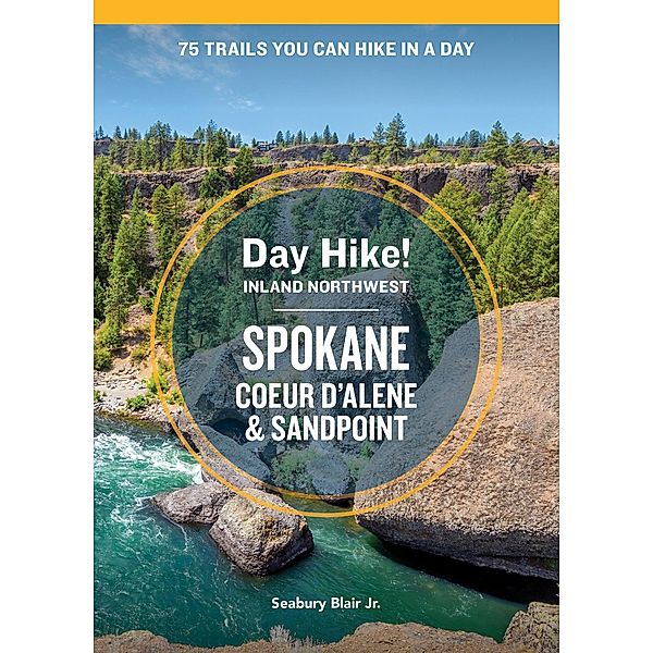 Day Hike Inland Northwest: Spokane, Coeur d'Alene, and Sandpoint, 2nd Edition / Day Hike!, Seabury Blair
