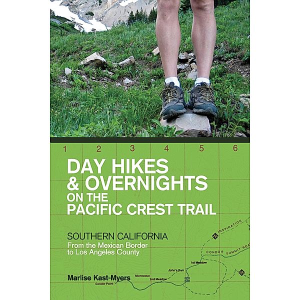 Day Hikes and Overnights on the Pacific Crest Trail: Southern California: From the Mexican Border to Los Angeles County, Marlise Kast-myers