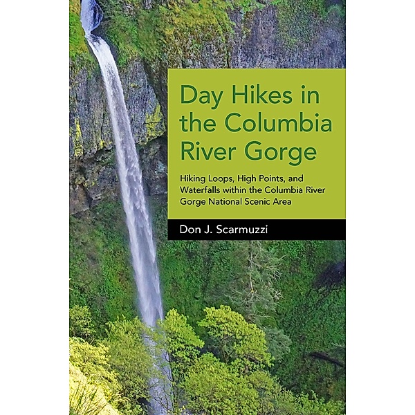 Day Hikes in the Columbia River Gorge / Day Hikes, Don J. Scarmuzzi