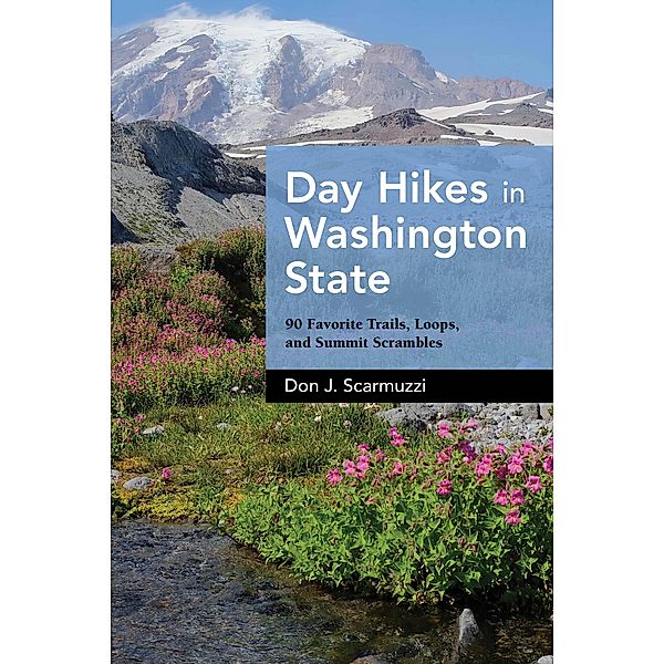 Day Hikes in Washington State / Day Hikes, Don J. Scarmuzzi