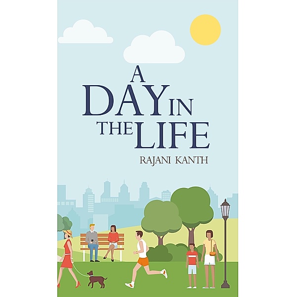 Day in the Life / Austin Macauley Publishers, Rajani Kanth