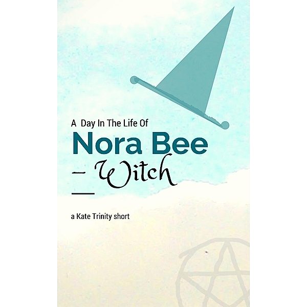 Day in the Life of Nora Bee -Witch / Kate Trinity, Kate Trinity