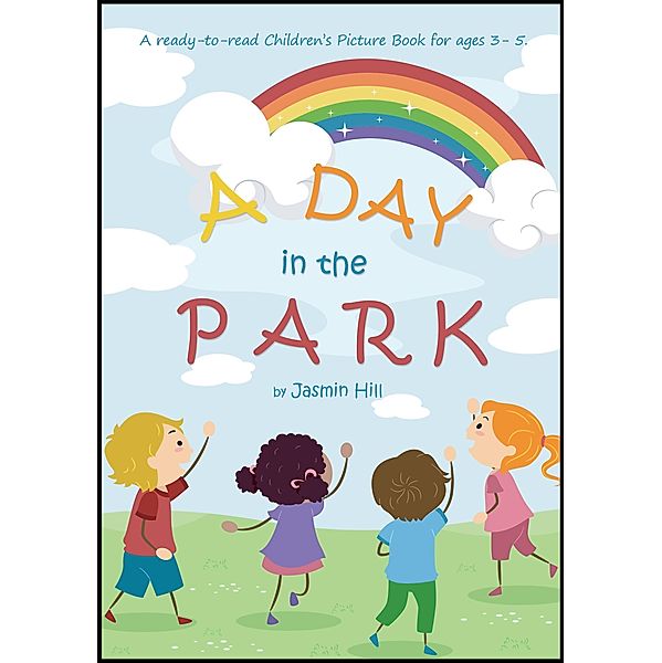 Day In The Park: A Ready-To-Read Children's Picture Book For Ages 3 to 5, Jasmin Hill