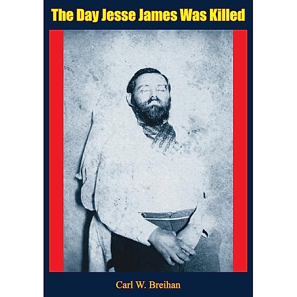 Day Jesse James Was Killed, Carl W. Breihan