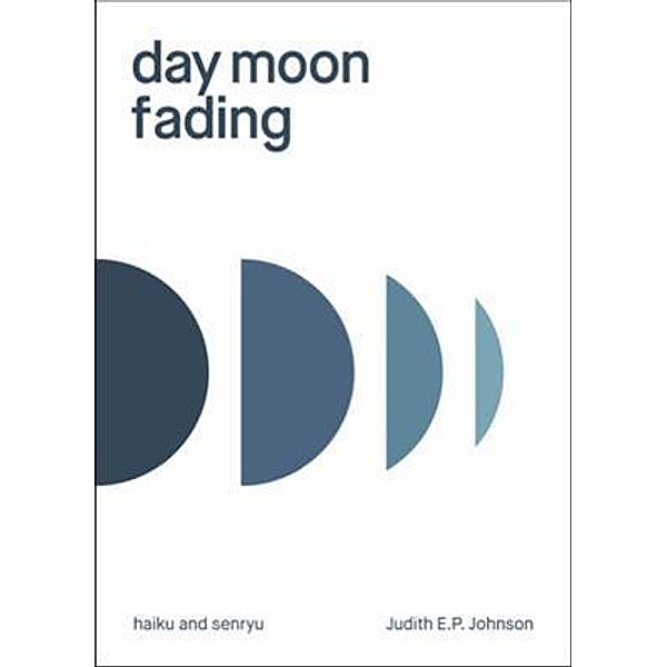 day moon fading, Judith E. P. Johnson