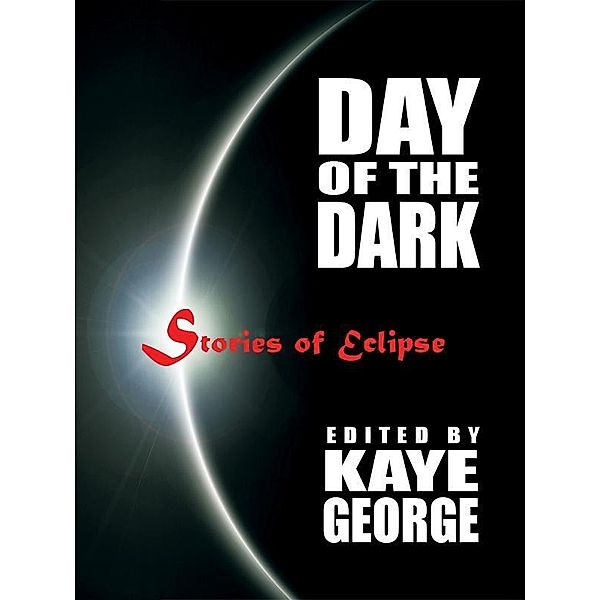 Day of the Dark: Stories of Eclipse, Harriette Sackler, Carol L. Wright, Christine Hammar, Kb Inglee