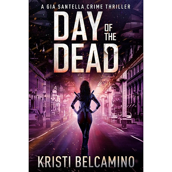 Day of the Dead (A Gia Santella Crime Thriller, #7), Kristi Belcamino
