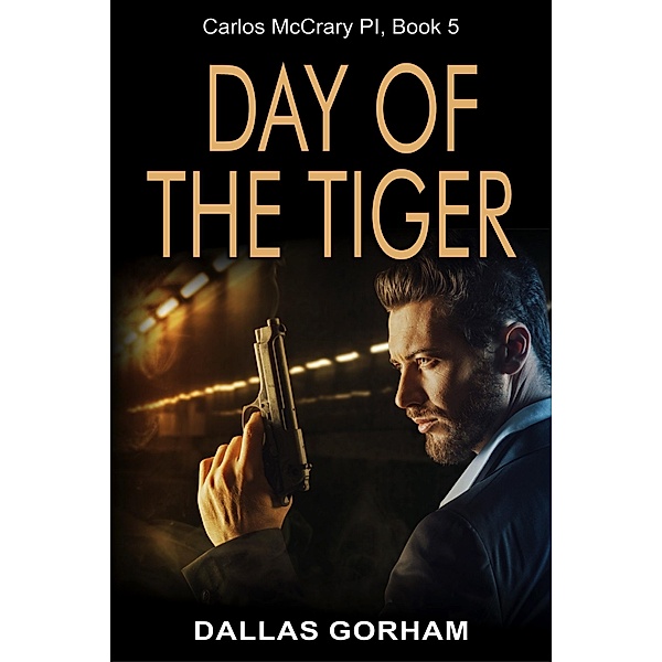 Day of the Tiger (Carlos McCrary, PI, Book 5) / ePublishing Works!, Dallas Gorham