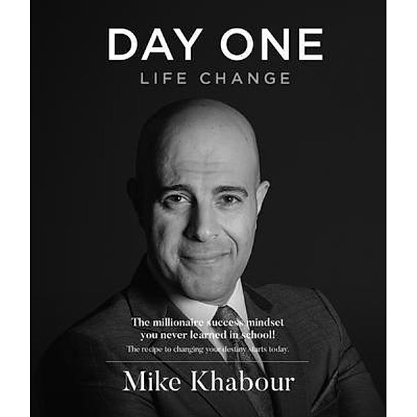DAY ONE LIFE CHANGE / Mike Khabour, Mike Khabour
