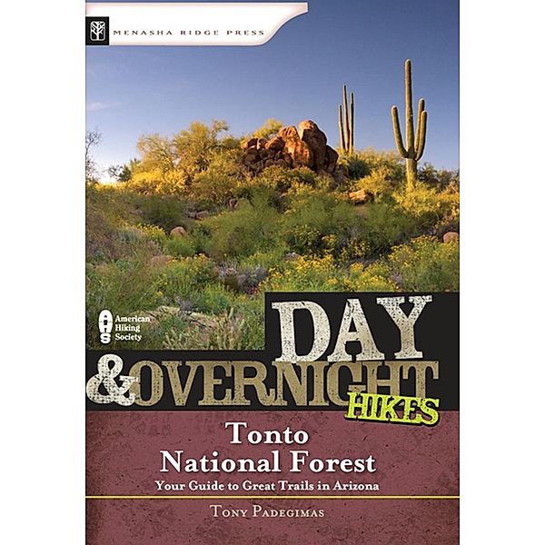 Day & Overnight Hikes: Tonto National Forest / Day & Overnight Hikes, Tony Padegimas