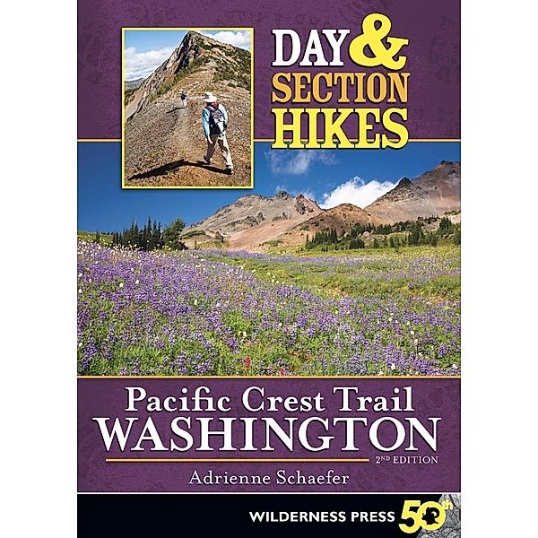 Day & Section Hikes Pacific Crest Trail: Washington / Day & Section Hikes, Adrienne Schaefer