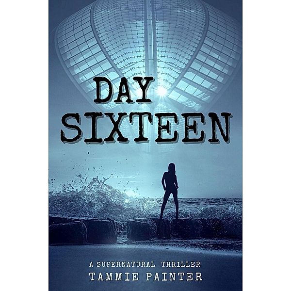 Day Sixteen: A Supernatural Thriller, Tammie Painter