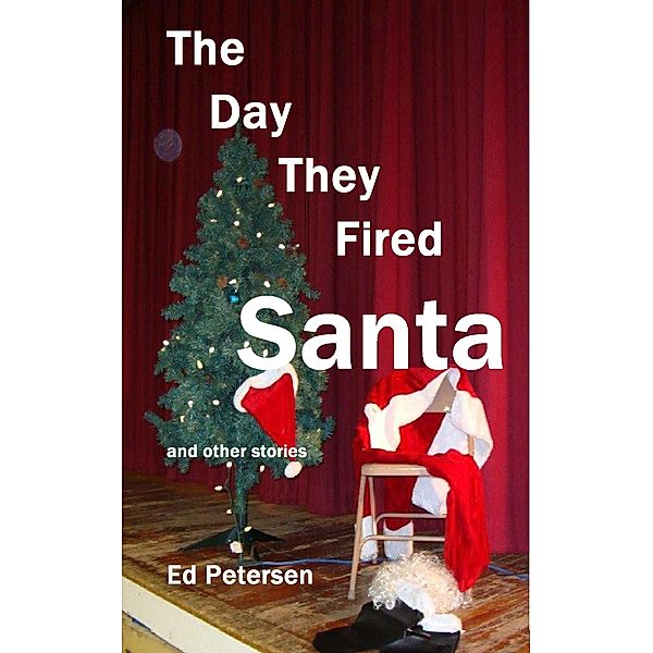 Day They Fired Santa / Ed Petersen, Ed Petersen